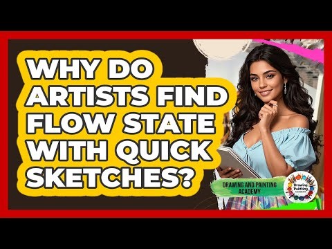 Why Do Artists Find Flow State With Quick Sketches? - Drawing and Painting Academy