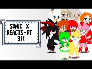 Sonic X Reacts-Pt 3! (Last Part!)