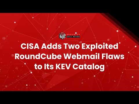 CISA Adds Two Exploited RoundCube Webmail Flaws to Its KEV Catalog