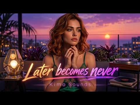 Later Becomes Never ✦ Kimo Sounds | Stop Waiting, Start Living | Emotional & Inspirational Playlist