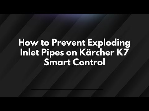 How to Prevent Exploding Inlet Pipes on Kärcher K7 Smart Control