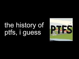 the entire history of ptfs, i guess