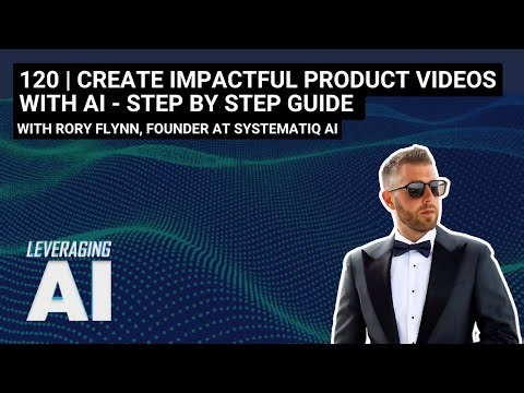 120 | Create impactful product videos with AI - Step by Step Guide w/ Rory Flynn
