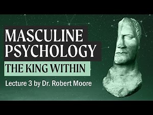Psychopathology and the King (A Study in Masculine Psychology by Dr. Robert Moore)