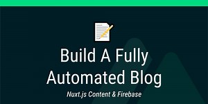 Build an Automated Nuxt Content Blog with Firebase and Github
