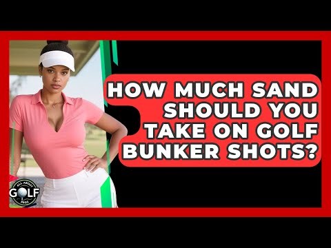 How Much Sand Should You Take On Golf Bunker Shots? - All About Golf Pros