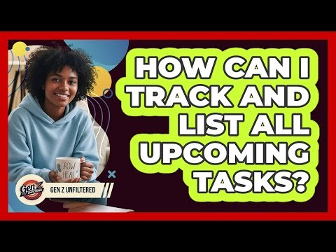 How Can I Track And List All Upcoming Tasks?