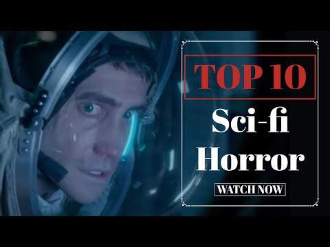 Top 10 Modern Sci-Fi Horror Movies You MUST Watch