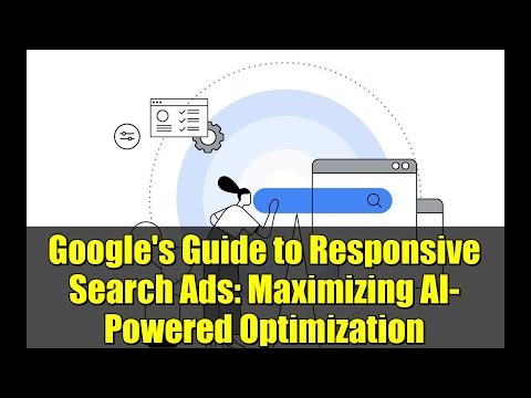 Google's Guide to Responsive Search Ads: Maximizing AI-Powered Optimization