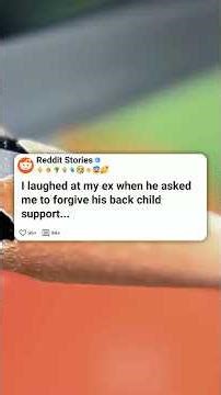 I LAUGHED at my EX when he ASKED me to FORGIVE his back child SUPPORT… #reddit