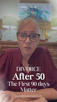 Divorce After 50: The First 90 Days Matter