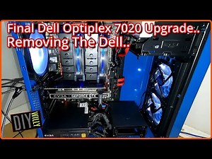 Final Dell OptiPlex 7020 Upgrade. Removing the Dell..