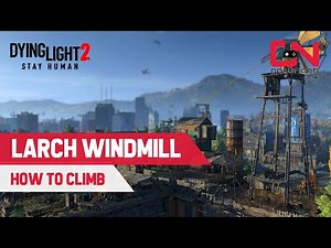 Dying Light 2 LARCH WINDMILL in Trinity - How to Climb and Activate