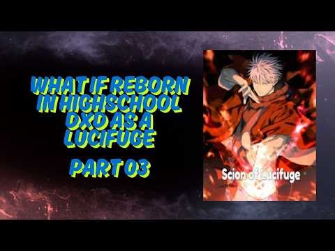 What If Reborn In Highschool DxD As A Lucifuge Part 3
