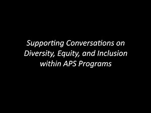 APS Training Video: Supporting Conversations on Diversity, Equity, and Inclusion Within APS Programs