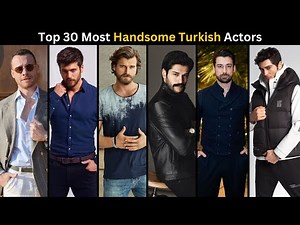Top 30 Most Handsome Turkish Actors