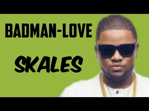 Skales- Badman Love (Lyrics)
