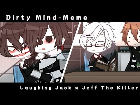 •Dirty Mind•Meme• || 🃏🤡Laughing Jack x Jeff The Killer ❤️🔪|| My AU || Creepypasta 🔪