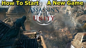 How To Start A New Game In AC Unity (PC Only)