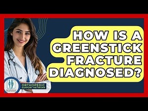 How Is A Greenstick Fracture Diagnosed? - Orthopedic Support Network