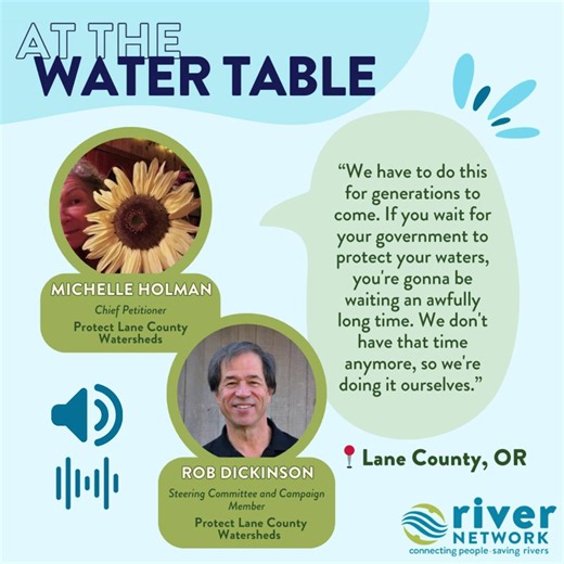 🔊 Read or listen to the full interview on Lane County, OR’s Watershed Bill of Rights: https://www.rivernetwork.org/membership/at-the-water-table/watersheds-bill-of-rights/ In Lane County, Oregon, grassroots organizers have worked tirelessly to get a measure on the ballot that would establish a Watersheds Bill of Rights. The initiative will be voted on in May 2026. Rob Dickinson, a member of the Protect Lane County Watersheds Steering Committee and Campaign, and Michelle Holman, one of the chief