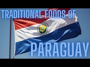 TRADITIONAL FOODS OF PARAGUAY | PARAGUAY CUISINE