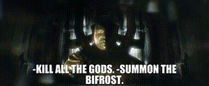 -Kill all the gods. -Summon the Bifrost.