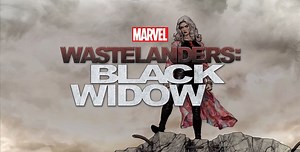 MARVEL'S WASTELANDERS: BLACK WIDOW Podcast Coming Out January 10 — GeekTyrant