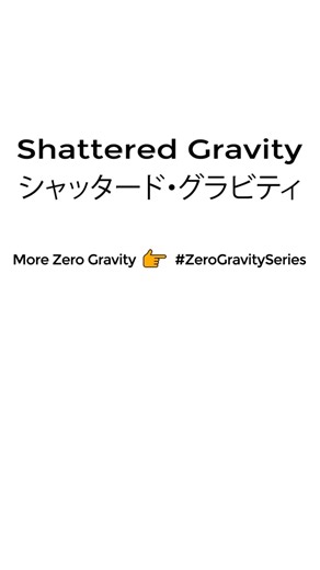 Shattered Gravity 🛸｜シャッタード・グラビティ｜Zero Gravity #003