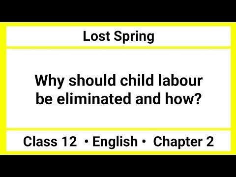 Why should child labour be eliminated and how | Lost Spring | English Class 12 Question Answer