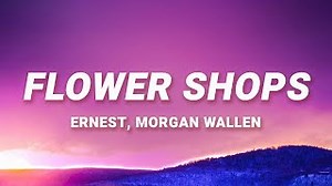 FLOWER SHOPS Lyrics - ERNEST & MORGAN WALLEN | eLyrics.net
