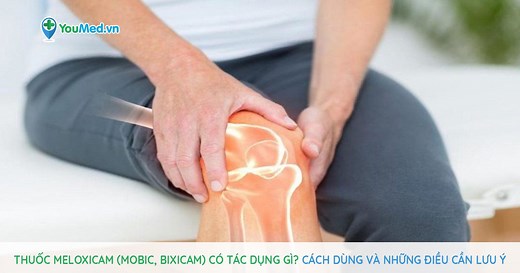 Thuốc Meloxicam (Mobic, Bixicam) có tác dụng gì? Cách dùng và những điều cần lưu ý