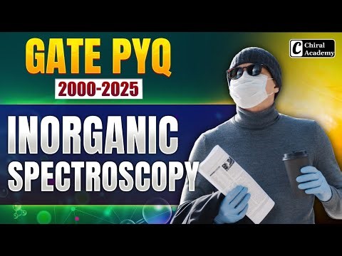 Inorganic Spectroscopy GATE PYQ 2000-2025 Complete Discussion | Chiral Academy