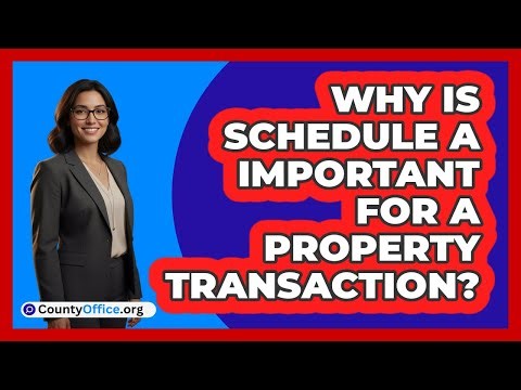 Why Is Schedule A Important For A Property Transaction?