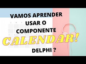 #04 - APRENDA! COMO USAR CALENDARVIEW NATIVO NO [DELPHI]