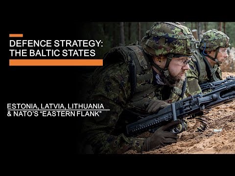 Defence Strategy: The Baltic States - Estonia, Latvia, Lithuania & NATO's Eastern Flank