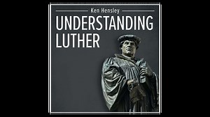 Understanding Luther by Ken Hensley - Lighthouse Talks - Formed