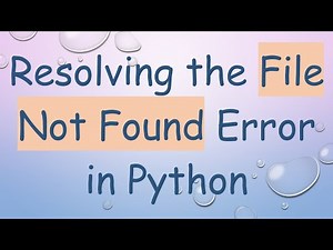 Resolving the File Not Found Error in Python