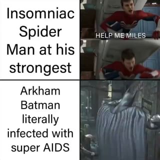 Insomniac Spider Man at his I strongest HELP Arkham Batman literally infected with I super AIDS - iFunny