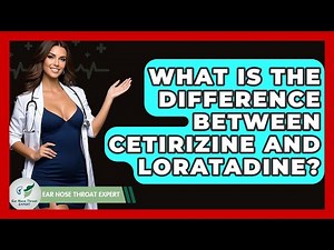 What Is The Difference Between Cetirizine And Loratadine? - Ear Nose Throat Expert