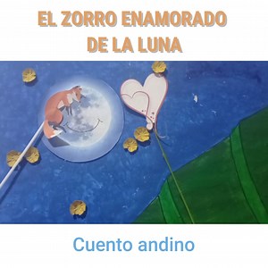 Esta vez el zorrito se enamoró de la luna 🦊🌛 #cuento #andino #zorro #luna | Andes Mágicos