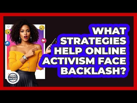 What Strategies Help Online Activism Face Backlash? - Trend Unwrapper