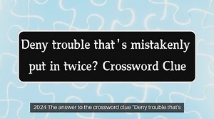 Deny trouble thats mistakenly put in twice? (6,5) Crossword Clue Puzzle Answer from September 26, 20