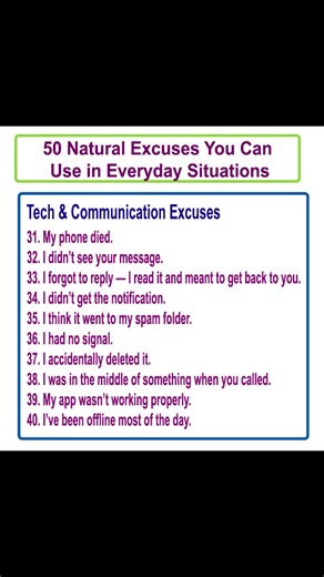 50 Natural Excuses You Can Use in Everyday Situations Excuses are often used to explain why you can’t do something, missed something, or need to delay. They can be genuine or just socially polite ways to say “no” without conflict. Below are 50 common excuses across various contexts — personal, work, social, and school. #EnglishTutorial #englishvocabulary #learnenglish #LearningIsFun #spokenenglish | English Learning