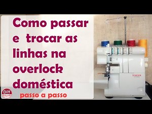 Overloque Doméstica (Ultralock): como passar as linhas e fazer a troca rápida delas (DIY Tutorial)