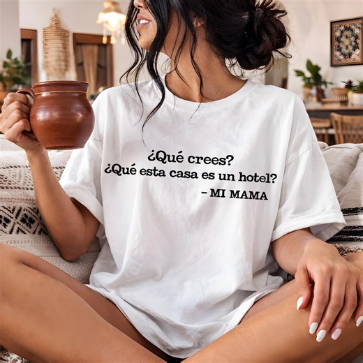 Que Crees Que Esta Casa Es Hotel Shirt, Dia De La Madres Regalo, Funny Humor Hispanic Camisa, Regalo De Cumpleanos, Funny Latina Tee - Etsy