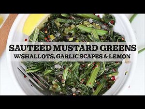 Sauteed Mustard Greens with Shallots, Garlic Scapes & Lemon (CSA SERIES)