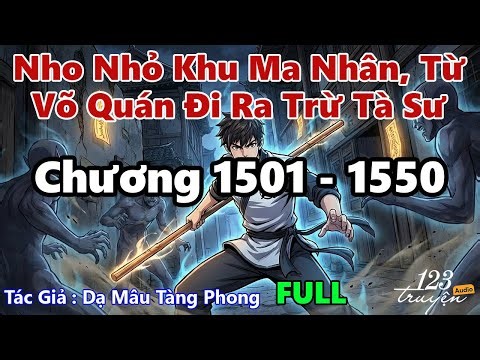 [Chương 1501 - 1550] Nho Nhỏ Khu Ma Nhân, Từ Võ Quán Đi Ra Trừ Tà Sư - Audio FULL