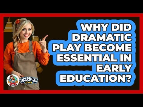 Why Did Dramatic Play Become Essential In Early Education? - Childhood Education Zone