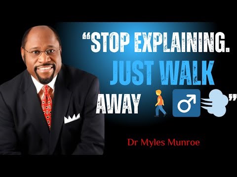 Stop Explaining Yourself Walk Away Without Warning || DR. MYLES MUNROE